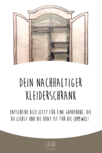 Entscheide dich jetzt für eine Garderobe, die du liebst und die okay ist für die (Um)Welt. LANA - Laboratorium für Nachhaltigkeit